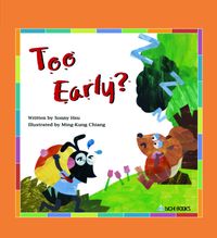 Too early?[有聲書] 出版公司:Aichi Books 作者:written by Sonny Hsu 類型:親子童書-兒童學習 有聲書(含PDF電子書) 英文版