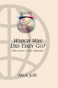 Which Way Did They Go 出版公司:Strategic Book Group 作者:Mick Jeffs[作] 類型:文學小說-散文 EPUB電子書 英文版