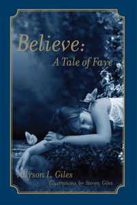 Believe:A Tale of Faye 出版公司:Strategic Book Group 作者:Allyson Giles[作] 類型:文學小說-青少年文學 EPUB電子書 英文版
